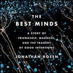 The Best Minds A Story of Friendship, Madness, and the Tragedy of Good Intentions [Audiobook]