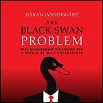 The Black Swan Problem: Risk Management Strategies for a World of Wild Uncertainty [Audiobook]