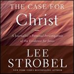 The Case for Christ, Revised & Updated A Journalist's Personal Investigation of the Evidence for Jesus [Audiobook]
