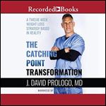 The Catching Point Transformation: A Twelve-Week Weight Loss Strategy Based in Reality [Audiobook]