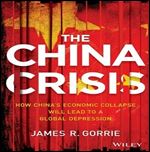 The China Crisis: How China's Economic Collapse Will Lead to a Global Depression [Audiobook]