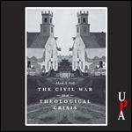 The Civil War as a Theological Crisis [Audiobook]