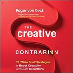 The Creative Contrarian: 20 'Wise Fool' Strategies to Boost Creativity and Curb Groupthink [Audiobook]