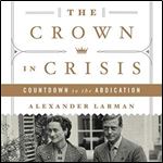 The Crown in Crisis: Countdown to the Abdication [Audiobook]