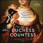 The Duchess Countess: The Woman Who Scandalized Eighteenth Century London [Audiobook]
