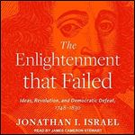 The Enlightenment That Failed: Ideas, Revolution, and Democratic Defeat, 1748-1830 [Audiobook]