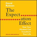 The Expectation Effect How Your Mindset Can Transform Your Life [Audiobook]