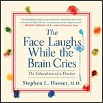 The Face Laughs While the Brain Cries The Education of a Doctor [Audiobook]