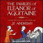 The Families of Eleanor of Aquitaine A Female Network of Power in the Middle Ages [Audiobook]