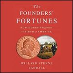 The Founders' Fortunes: How Money Shaped the Birth of America [Audiobook]