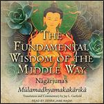 The Fundamental Wisdom of the Middle Way: Nagarjuna's Mulamadhyamakakarika [Audiobook]