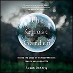The Ghost Garden: Inside the Lives of Schizophrenia's Feared and Forgotten [Audiobook]