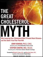 The Great Cholesterol Myth: Why Lowering Your Cholesterol Won't Prevent Heart Disease -and the Statin-Free Plan That Will [Audiobook]