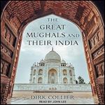 The Great Mughals and Their India [Audiobook]