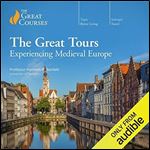 The Great Tours: Experiencing Medieval Europe [Audiobook]