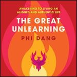 The Great Unlearning Awakening to Living an Aligned and Authentic Life [Audiobook]