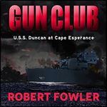 The Gun Club: U.S.S. Duncan at Cape Esperance [Audiobook]
