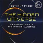 The Hidden Universe An Investigation into Non-Human Intelligences [Audiobook]