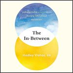 The In-Between Unforgettable Encounters During Life's Final Moments [Audiobook]