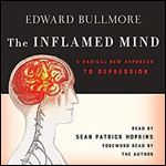 The Inflamed Mind: A Radical New Approach to Depression [Audiobook]