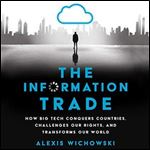 The Information Trade: How Big Tech Conquers Countries, Challenges Our Rights, and Transforms Our World [Audiobook]