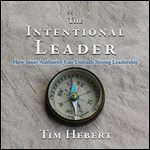The Intentional Leader: How Inner Authority Can Unleash Strong Leadership [Audiobook]