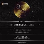 The Interstellar Age The Story of the NASA Men and Women Who Flew the Forty-Year Voyager Mission [Audiobook]