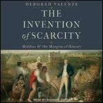 The Invention of Scarcity Malthus and the Margins of History [Audiobook]
