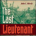 The Last Lieutenant: A Foxhole View of the Epic Battle for Iwo Jima [Audiobook]