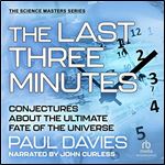 The Last Three Minutes Conjectures About the Ultimate Fate of the Universe [Audiobook]