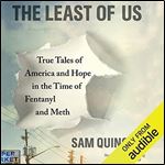 The Least of Us: True Tales of America and Hope in the Time of Fentanyl and Meth [Audiobook]