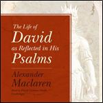 The Life of David as Reflected in His Psalms [Audiobook]