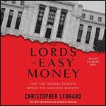 The Lords of Easy Money: How the Federal Reserve Broke the American Economy [Audiobook]