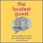 The Loudest Guest: How to Change and Control Your Relationship with Fear [Audiobook]