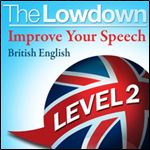 The Lowdown Improve Your Speech - British English - Level 2 [Audiobook]