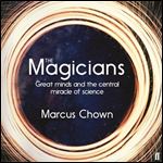 The Magicians Great Minds and the Central Miracle of Science [Audiobook]