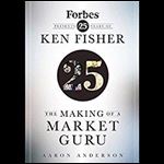 The Making of a Market Guru: Forbes Presents 25 Years of Ken Fisher [Audiobook]