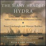 The Many-Headed Hydra: Sailors, Slaves, Commoners, and the Hidden History of the Revolutionary Atlantic [Audiobook]