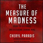 The Measure of Madness: Inside the Disturbed and Disturbing Criminal Mind [Audiobook]