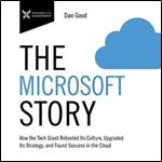 The Microsoft Story: How the Tech Giant Rebooted Its Culture, Upgraded Its Strategy, and Found Success in the Cloud [Audiobook]