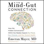 The Mind-Gut Connection How the Hidden Conversation Within Our Bodies Impacts Our Mood, Our Choices Overall Health [Audiobook]