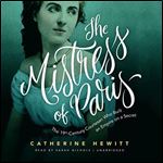 The Mistress of Paris The 19th-Century Courtesan Who Built an Empire on a Secret [Audiobook]