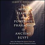 The Most Feared and Powerful Pharaohs of Ancient Egypt Rulers That Shaped the Egyptian Empire Into One of the Most [Audiobook]