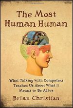 The Most Human Human: What Talking with Computers Teaches Us About What It Means to Be Alive (Audiobook)