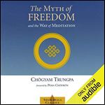 The Myth of Freedom and the Way of Meditation [Audiobook]