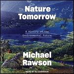The Nature of Tomorrow: A History of the Environmental Future [Audiobook]