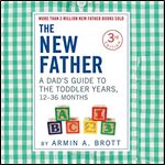 The New Father: A Dad's Guide to The Toddler Years, 12-36 Months (New Father Series) [Audiobook]