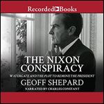 The Nixon Conspiracy Watergate and the Description to Remove the President [Audiobook]