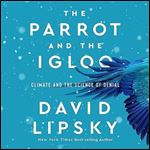The Parrot and the Igloo Climate and the Science of Denial [Audiobook]