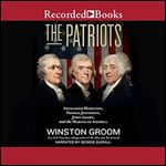 The Patriots: Alexander Hamilton, Thomas Jefferson, John Adams, and the Making of America [Audiobook]